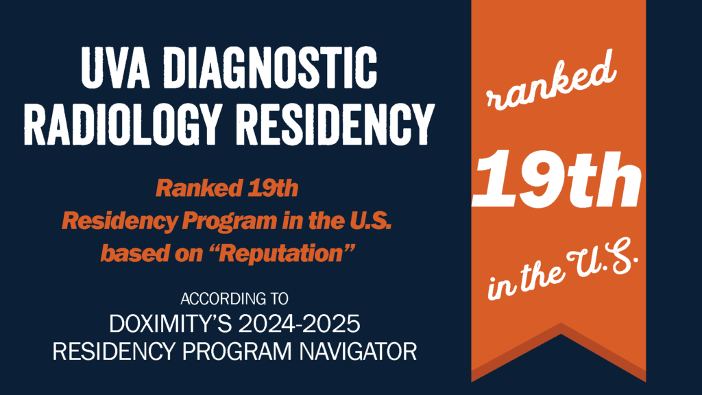 UVA Diagnostic Radiology Residency - Ranked 19th Residency Program in the US based on reputation, according to Doximity's 2024-2025 Residency Program Navigator.